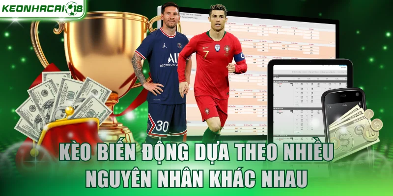 Kèo biến động dựa theo nhiều nguyên nhân khác nhau